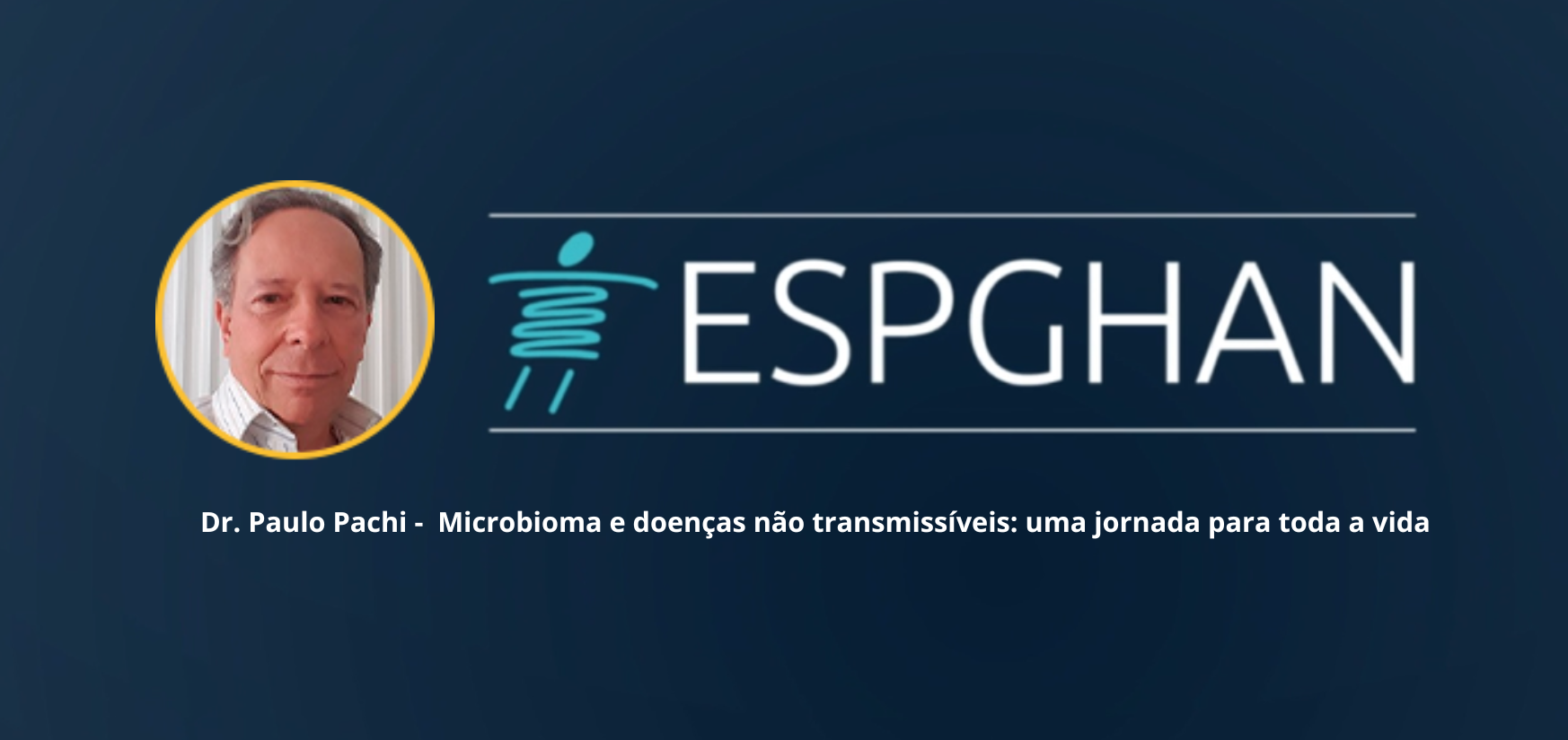 Dr. Paulo Pachi comenta: Microbioma e doenças não transmissíveis: uma jornada para toda a vida